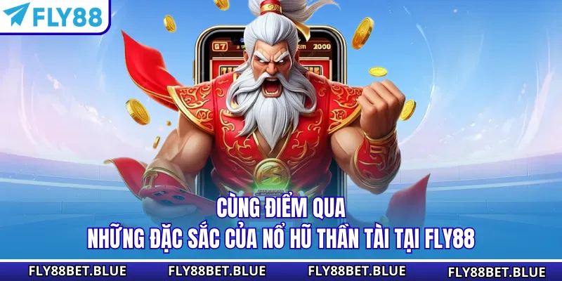 Cùng điểm qua những đặc sắc của nổ Hũ Thần Tài tại FLY88