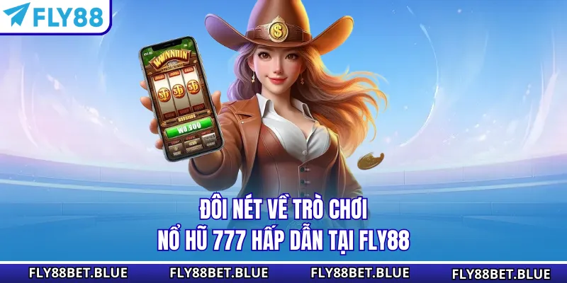 Đôi nét về trò chơi nổ hũ 777 hấp dẫn tại FLY88