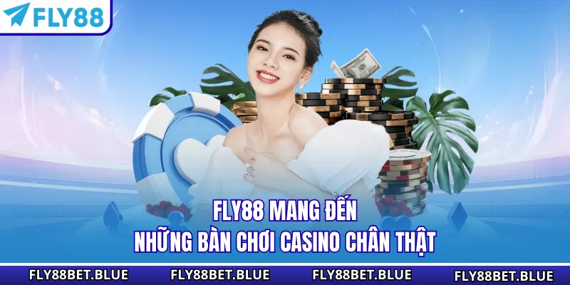 FLY88 mang đến những bàn chơi casino chân thật