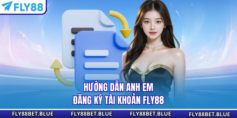 Hướng dẫn anh em đăng ký tài khoản FLY88
