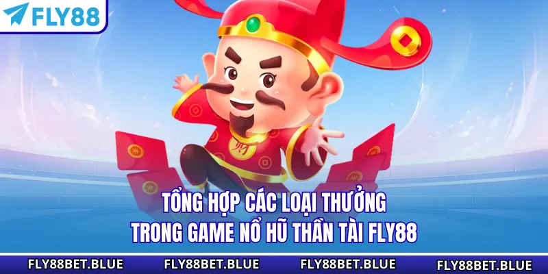 Tổng hợp các loại thưởng trong game nổ hũ Thần Tài FLY88